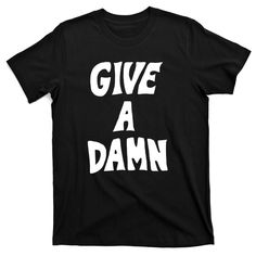 Give A Damn T-Shirt | TeeShirtPalace Unisex Trendy Graphic Design T-shirt, Graphic Tee With Text Print, Funny Graphic T-shirt With Short Sleeves, Funny Graphic T-shirt With Relaxed Fit, Funny T-shirt For Summer Streetwear, Funny Graphic Print T-shirt With Short Sleeves, Funny Graphic Print Short Sleeve T-shirt, Unisex Band Merch T-shirt With Crew Neck, Funny Graphic Design T-shirt With Relaxed Fit