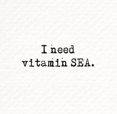 the words i need vitamin sea written in black ink