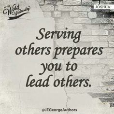 a brick wall with the words serving others prepares you to lead others