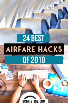 a person typing on a keyboard with the words 24 best airfare hacks of 2019