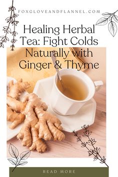 a cup of tea next to ginger and thyme on a plate with the words, heal