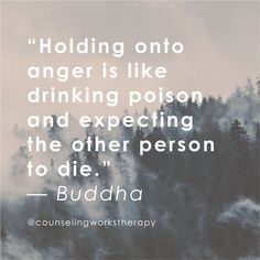 a quote from buddha that reads holding onto anger is like drinking prison and expecting the other person to die