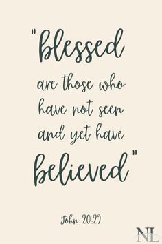 a quote from john 20 29 that reads,'blessed are those who have not seen and yet have believed