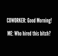 I'm actually the "co-worker" in this scenario...and everyone grumbles at me, lol Work Funnies, Job Humor, Workplace Humor, Work Funny, Work Quotes Funny, Office Humor, Work Work Work, Work Memes, Twisted Humor