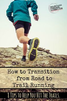 a man running down a trail with the words how to transition from road to trail running 8 tips to help you hit the trails