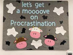 a sign that says let's get a mooove on procrastination