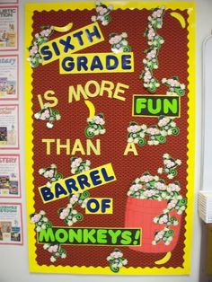 a bulletin board with the words 6th grade is more than barrel of monkeys