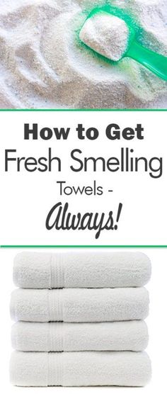 towels are stacked on top of each other with the words how to get fresh smelling towels always