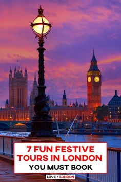 the big ben clock tower towering over the city of london at dusk with text reading 7 fun festive tours in london you must book