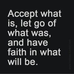 a black and white photo with the words accept what is, let go of what was, and have faith in what will be