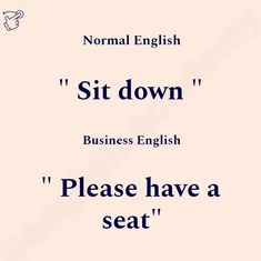 the words sit down and please have a seat