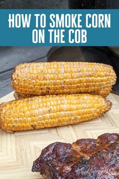 Smoker Side Dishes, Corn On The Cob Grilled, Side Dishes Vegetarian, Smoked Corn On The Cob, Smoked Meals, Smoked Corn