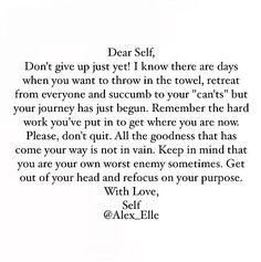 a poem written in black ink on white paper with the words dear self don't give up just yet i know there are days when you want to throw