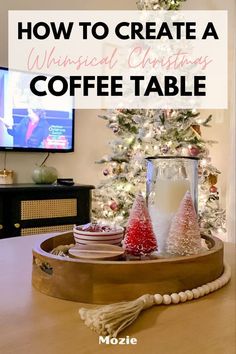 a coffee table with a christmas tree in the background and text overlay that reads how to create a universal christmas coffee table