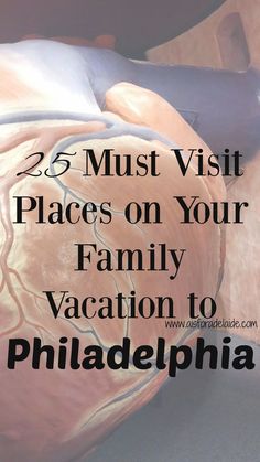 an image of a heart with the words 25 must visit places on your family vacation to philadelphia