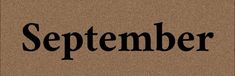 the word september written in black on a brown background