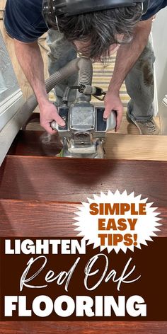 a man working on a piece of wood with the words, simple easy tips red oak flooring