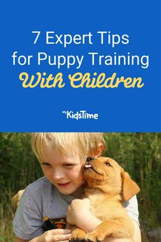 a boy holding a puppy with the title 7 expert tips for puppy training with children