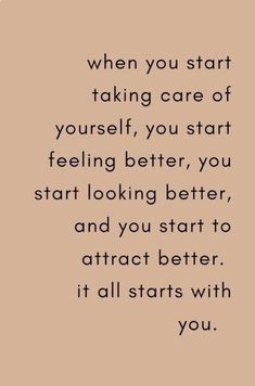 a quote that says when you start taking care of yourself, you start feeling better, you