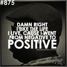 a man wearing a hat with the words damn right like the life i live, cause i went from negative to positive