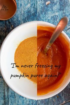 a bowl of pumpkin puree next to a spoon with the words i'm never freezing my pumpkin puree again