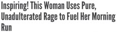 an advertisement with the words women use pure, unadulted rage to fuel her morning run