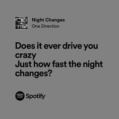 an ad for spotify with the caption does it ever drive you crazy just how fast the night changes?