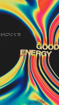 an abstract poster with the words good energy