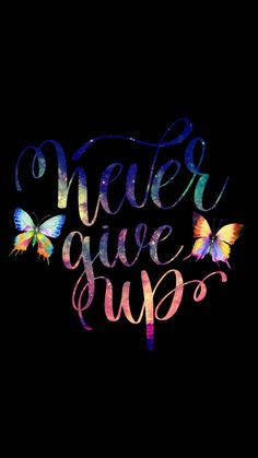 the words never give up are painted in bright colors with butterflies flying around them on a black background