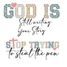 some type of lettering that says god is still writing your story stop trying to steal the pen