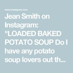 jean smith on instagram loaded baked potato soup do i have any potato soup lovers out there