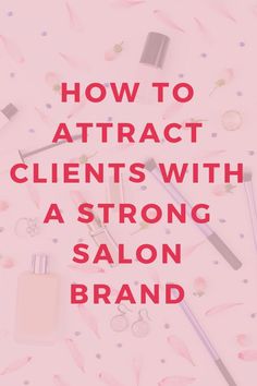 the words how to attract client's with a strong salon brand on pink background