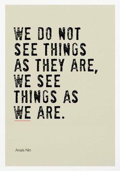 an image with the words we do not see things as they are, we see things as we are