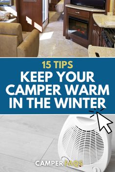 a camper with the words 15 tips to keep your camper warm in the winter