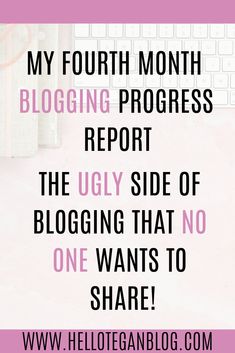 a pink background with the words, my fourth month blogging progress report is the ugly side of blogging that no one wants to share