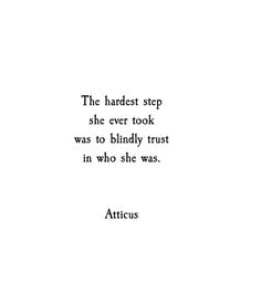 an image of a quote from atticus about the hardest step she ever took was to blindly trust in who she was