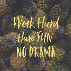 a pile of pineapples with the words work hard have fun no drama on them