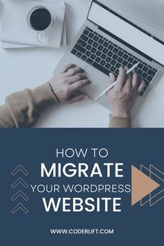 a person typing on a laptop with the words how to migrate your wordpress website