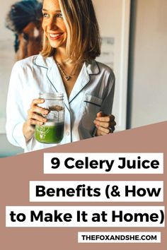 a woman holding a mason jar with the words 9 celery juice benefits & how to make it at home