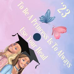 two girls in graduation caps and gowns with butterflies flying above them, the caption reads 25 for a princess is to always use your head