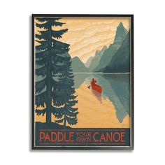 a poster with the words paddle your own canoe in front of a lake and mountains