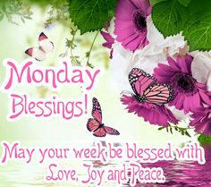 a greeting card with flowers and butterflies on the front, which reads monday blessings may your week be blessed with love joy and peace