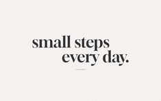 the words small steps every day are written in black and white