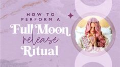 a woman with pink hair is shown in front of the words how to perform a full moon release ritual