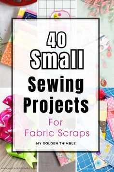 the words 40 small sewing projects for fabric scraps are overlaided with images of fabrics