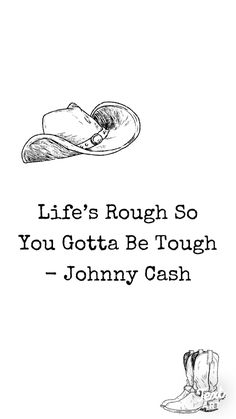 a black and white drawing of a cowboy's hat with the words life's rough so you got a be tough johnny cash