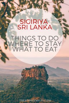 the top of siguriya sri lanka with text overlay that reads things to do where to stay what to eat