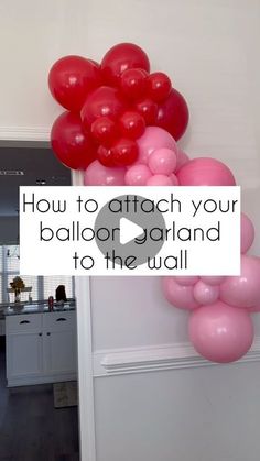 a bunch of balloons hanging from the side of a wall with text overlaying how to attach your balloon garland to the wall