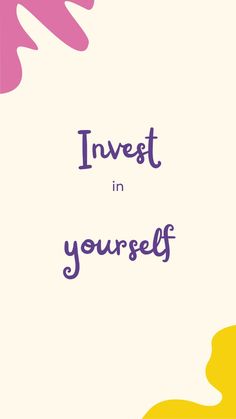 the words invest in yourself are painted on a white background with pink and yellow shapes