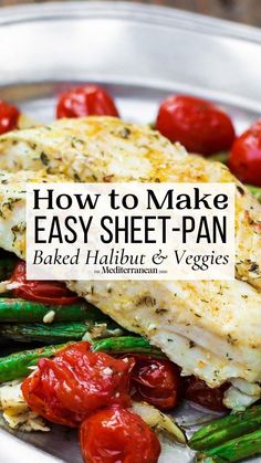 fish and vegetables on a plate with the title how to make easy sheet - pan baked halibut & veggies